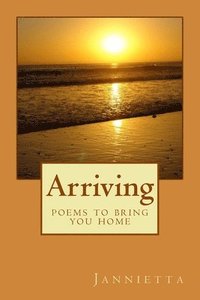 bokomslag Arriving: poems to bring you home