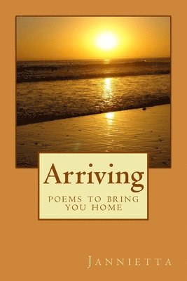 Jannietta - Arriving: poems to bring you home, Häftad