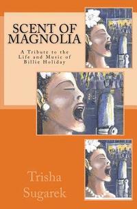bokomslag Scent of Magnolia: A Tribute to the Life and Music of Billie Holiday