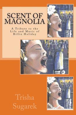 Scent of Magnolia: A Tribute to the Life and Music of Billie Holiday 1