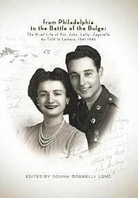 bokomslag From Philadelphia to the Battle of the Bulge: The Brief LIfe of Pvt. John "Lefty" Zagarella, As Told In Letters, 1941-1945