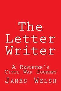 bokomslag The Letter Writer: A Reporter's Civil War Journey