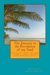 bokomslag The Journey to the Revelation of my soul: Is a story of my life. Hope it helps you in your spiritual path.