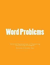 Word Problems-Detailed Explanations of Reasoning and Solving Strategies: Volume 4 Answer Key 1