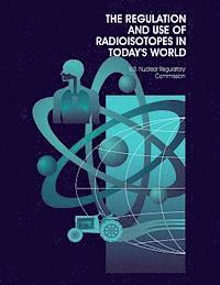 bokomslag The Regulation and Use of Radioisotopes in Today's World