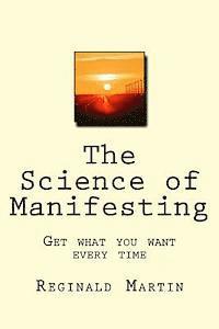 bokomslag The Science of Manifesting: Get What You Want Every TIme