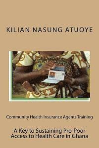 Community Health Insurance Agents Training: Key to Sustaining Pro-Poor Health Care Access in Ghana 1