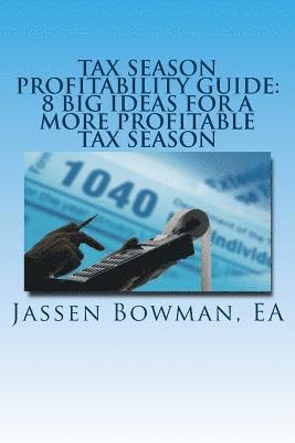 Tax Season Profitability Guide: 8 Big Ideas For A More Profitable Tax Season 1