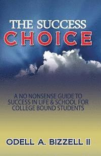 bokomslag The Success Choice: A No Nonsense Guide to Success in Life & School