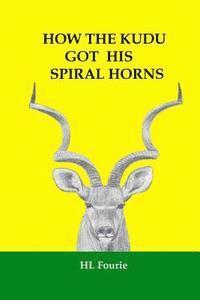 bokomslag How the Kudu Got His Spiral Horns