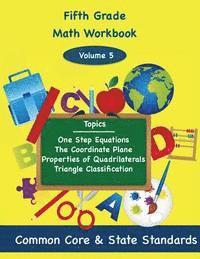 bokomslag Fifth Grade Math Volume 5: One Step Equations, The Coordinate Plane, Properties of Quadrilaterals, Triangle Classification