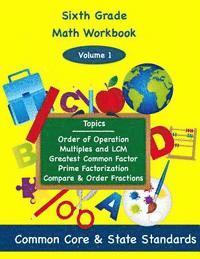 Sixth Grade Math Volume 1: Order of Operations, Multiples and Lowest Common Multiple, Greatest Common Factor, Prime Factorization, Compare and Or 1