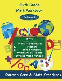 bokomslag Sixth Grade Math Volume 2: Adding and Subtracting a.) Fractions 2.) Mixed Numbers, Multiplying Mixed Numbers, Dividing Mixed Numbers