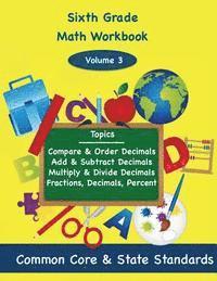 bokomslag Sixth Grade Math Volume 3: Compare and Order Decimals, Add and Subtract Decimals, Multiply and Divide Decimals, Fractions, Decimals, Percents