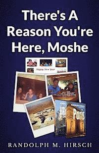 There's A Reason You're Here, Moshe 1