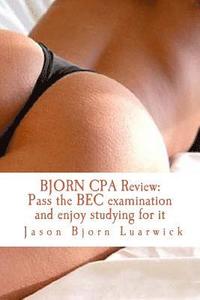 bokomslag Bjorn CPA Review: Pass CPA Business Environment and Concepts and enjoy studying for it: Newly developed psychological and subconscious m