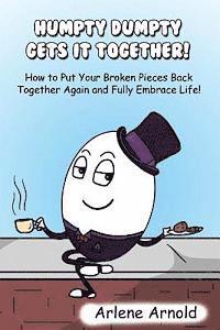 bokomslag Humpy Dumpty Gets It Together: How to Put Your Broken Pieces Back Together Again and Fully Embrace Life