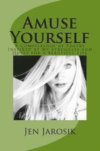 bokomslag Amuse Yourself: A Compilation of Poetry Inspired by My Struggles and Quest