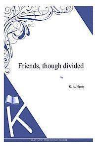 Friends, though divided