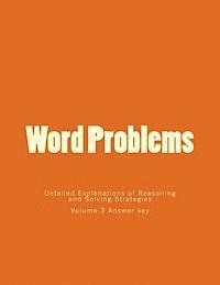 Word Problems-Detailed Explanations of Reasoning and Solving Strategies: Volume 3 Answer key 1