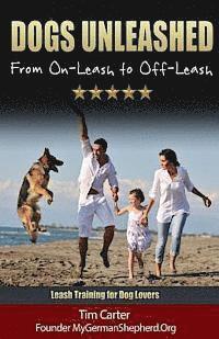 bokomslag Dogs Unleashed: From On-Leash To Off-Leash: Complete Leash Training for Dog Lovers