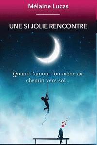 bokomslag une si jolie rencontre: quand l'amour fou mêne à la connaissance de soi