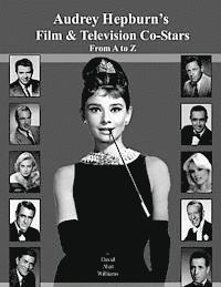 bokomslag Audrey Hepburn's Film & Television Co-Stars From A to Z