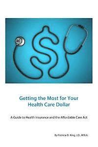 Getting the Most for Your Health Care Dollar: A Guide to Health Insurance and the Affordable Care Act 1