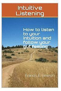 bokomslag Intuitive Listening: How to listen to your intuition and follow your gut feeling