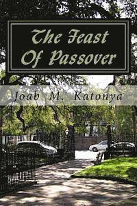 Joab M. Katonya - The Feast Of Passover: The Crucifixion Day of our Lord Jesus Christ, Häftad