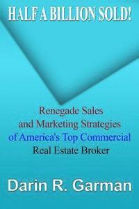 bokomslag Half A Billion Sold!: Renegade Marketing and Sales Secrets of America's Top Commercial Real Estate Broker