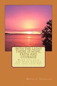 With the Light there is Hope, Faith and Courage: When you hear the word Cancer, you loose your way 1