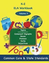 bokomslag K-2 ELA Volume 3: Consonant Digraphs, Nouns, Pronouns, Verbs, Adjectives