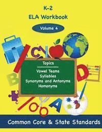 bokomslag K-2 ELA Volume 4: Vowel Teams, Syllables, Synonyms and Antonyms, Homonyms