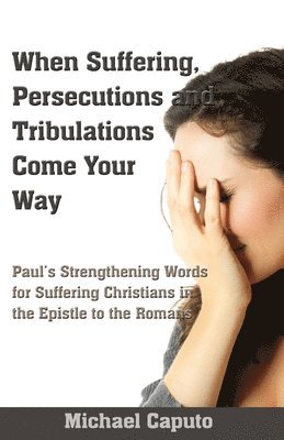 When Suffering, Persecutions and Tribulations Come Your Way