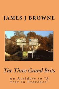 bokomslag The Three Grand Brits: An Antidote to 'A Year In Provence'