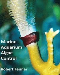 bokomslag Marine Aquarium Algae Control: The Ins and Outputs of Algal Introduction, Identification and Management in Captive Seawater Systems