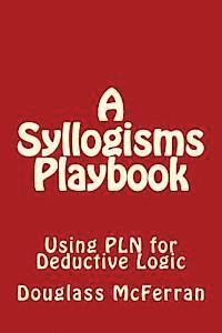 bokomslag A Syllogisms Playbook: Using PLN for Deductive Logic