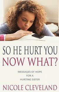 bokomslag So He Hurt You, Now What?: Messages of Hope for a Hurting Sister