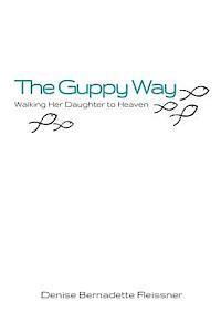 The Guppy Way: Walking Her Daughter to Heaven 1