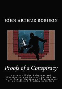 John Arthur Robison - Proofs of a Conspiracy: Against all the Religions and Governments of Europe, Carried on in the Secret Meetings of Freemasons, Illuminati and R, Häftad
