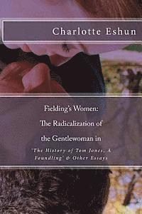 bokomslag Fielding's Women: The Radicalization of The Gentlewoman in 'The History of Tom Jones, A Foundling' & Other Essays