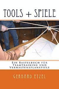 bokomslag Tools + Spiele: Ein Bastelbuch für Teamtraining und Verhaltensplanspiele