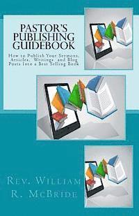 bokomslag Pastor's Publishing Guidebook: How to Publish Your Sermons, Articles, Blog Posts Into a Best Selling Book