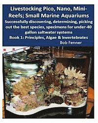 Livestocking Pico, Nano, Mini-Reefs; Small Marine Aquariums: Book 1: Algae & Invertebrates; Successfully discovering, determining, picking out the bes 1