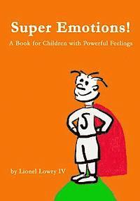 bokomslag Super Emotions! A Book for Children with Powerful Feelings: (Age 2-8) Designed to empower emotional kids and let them know that they can take control