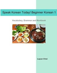 bokomslag Speak Korean Today! Beginner Korean 1: Vocabulary, Grammar and Workbook