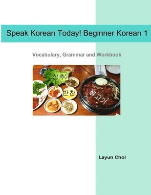 bokomslag Speak Korean Today! Beginner Korean 1: Vocabulary, Grammar and Workbook