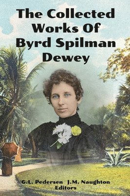 Byrd Spilman Dewey, Ginger L Pedersen, Janet M Naughton - Collected Works of Byrd Spilman Dewey, Häftad. Tillgänglighet: Lägg i varukorg