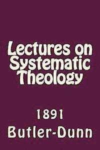 Lectures on Systematic Theology: Published by the Free Will Baptists in 1861 1